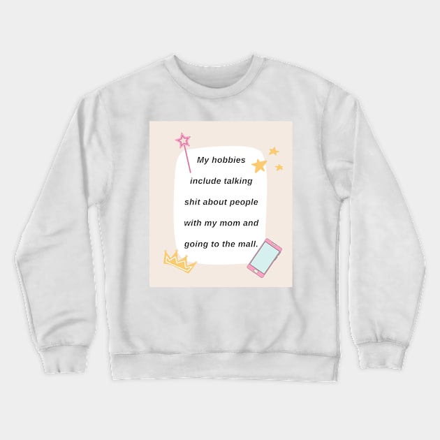 My Hobbies Include - Sassy Girl Print Crewneck Sweatshirt by madiwestdal